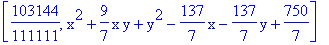 [103144/111111, x^2+9/7*x*y+y^2-137/7*x-137/7*y+750/7]